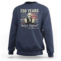 250 Years George Washington Suck It England Sweatshirt 4th Of July 1776 2026 250th Anniversary USA