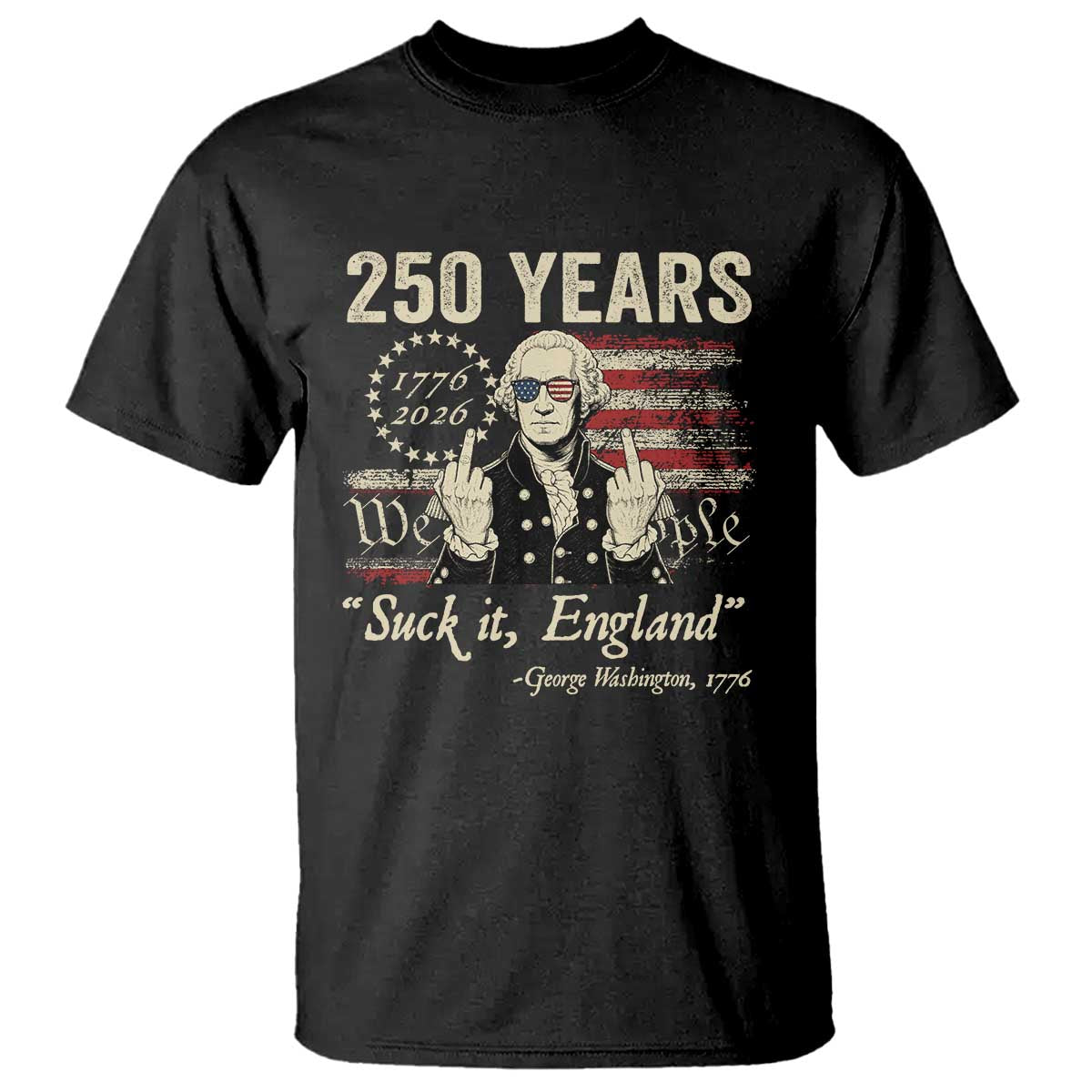 250 Years George Washington Suck It England T Shirt 4th Of July 1776 2026 250th Anniversary USA