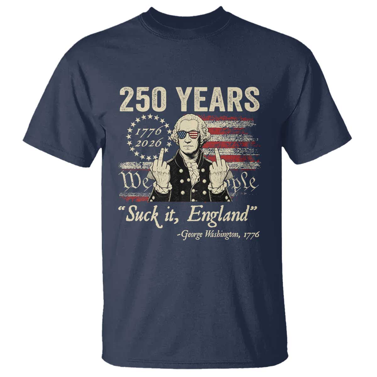 250 Years George Washington Suck It England T Shirt 4th Of July 1776 2026 250th Anniversary USA