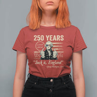 250 Years George Washington Suck It England T Shirt For Women 4th Of July 1776 2026 250th Anniversary USA