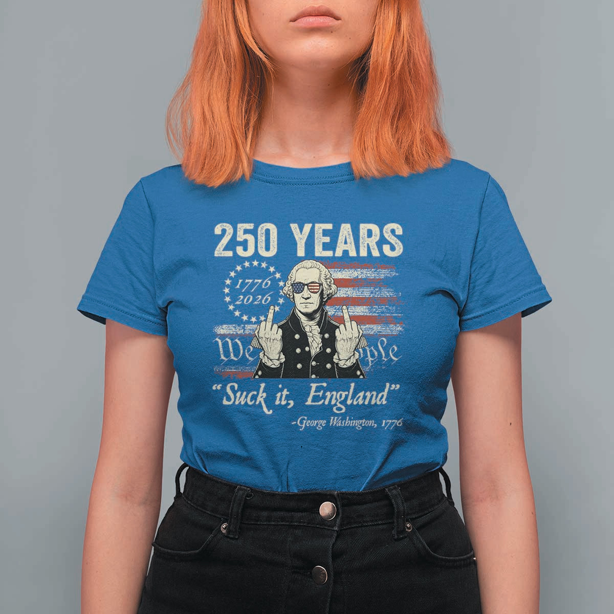 250 Years George Washington Suck It England T Shirt For Women 4th Of July 1776 2026 250th Anniversary USA
