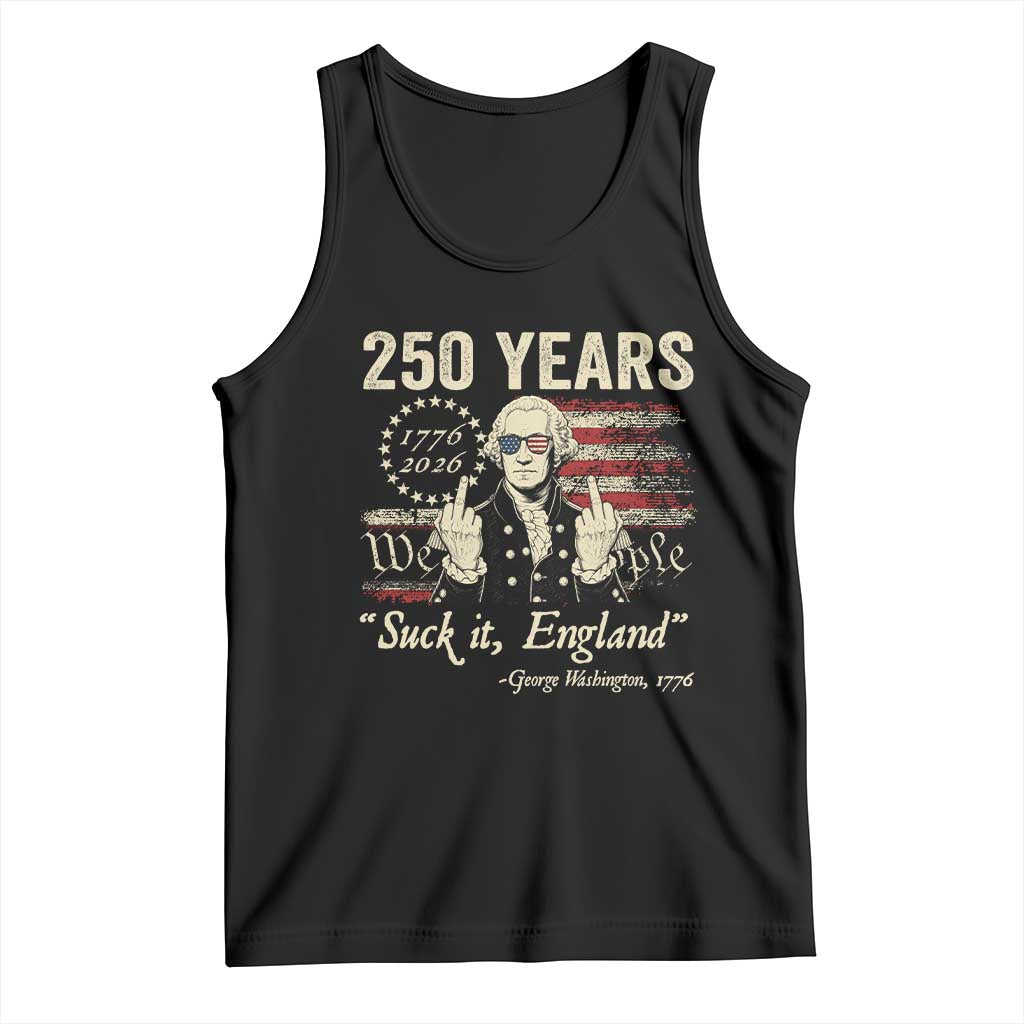250 Years George Washington Suck It England Tank Top 4th Of July 1776 2026 250th Anniversary USA