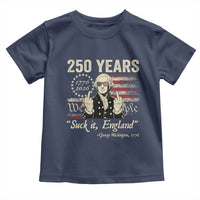 250 Years George Washington Suck It England Toddler T Shirt 4th Of July 1776 2026 250th Anniversary USA
