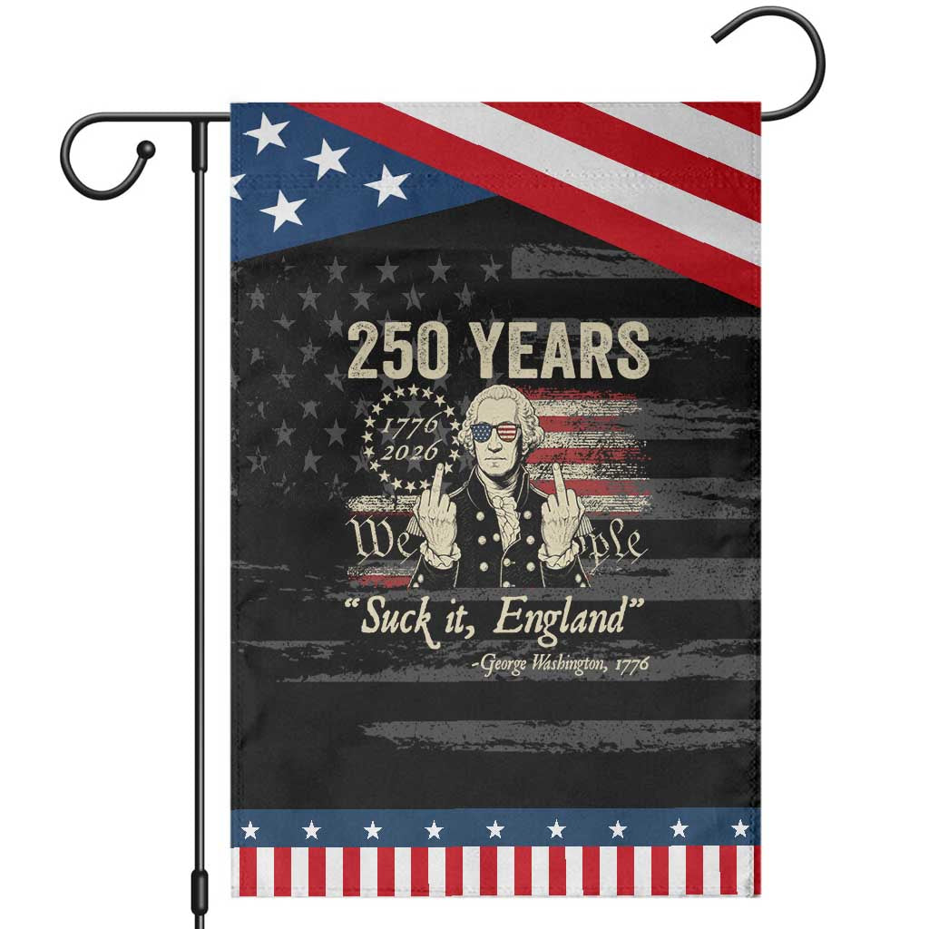 250 Years George Washington Suck It England Patriotic Garden Flag 4th Of July 1776 2026 250th Anniversary USA