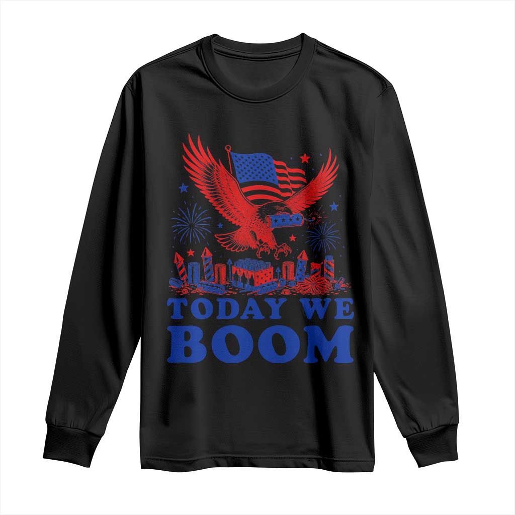 Today We Boom 4th of July Bald Eagle Fireworks Long Sleeve Shirt