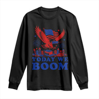 Today We Boom 4th of July Bald Eagle Fireworks Long Sleeve Shirt
