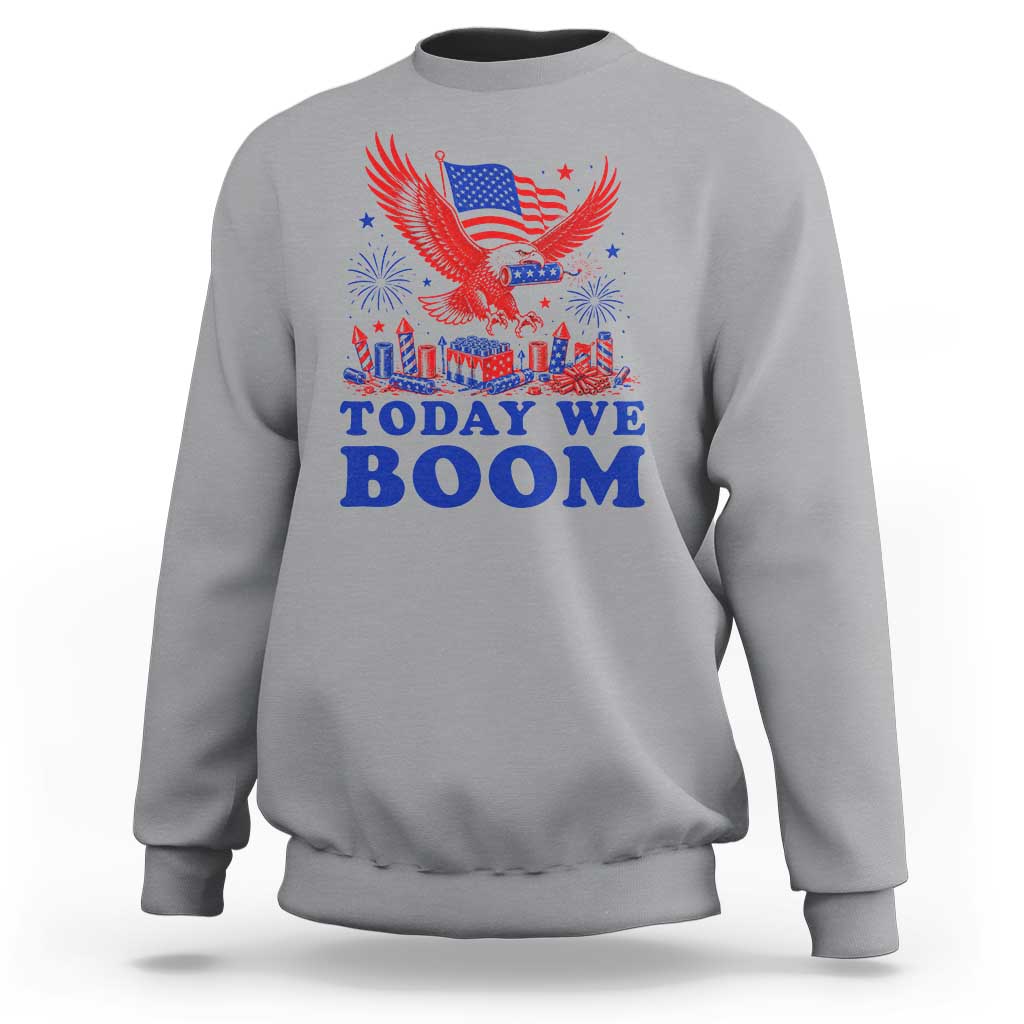 Today We Boom 4th of July Bald Eagle Fireworks Sweatshirt
