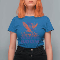 Today We Boom 4th of July Bald Eagle Fireworks T Shirt For Women