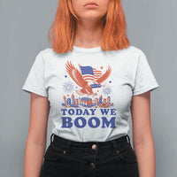 Today We Boom 4th of July Bald Eagle Fireworks T Shirt For Women