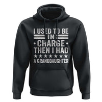 I Used To Be In Charge Then I Had A Granddaughter Hoodie Funny Girl Grandpa