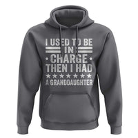 I Used To Be In Charge Then I Had A Granddaughter Hoodie Funny Girl Grandpa