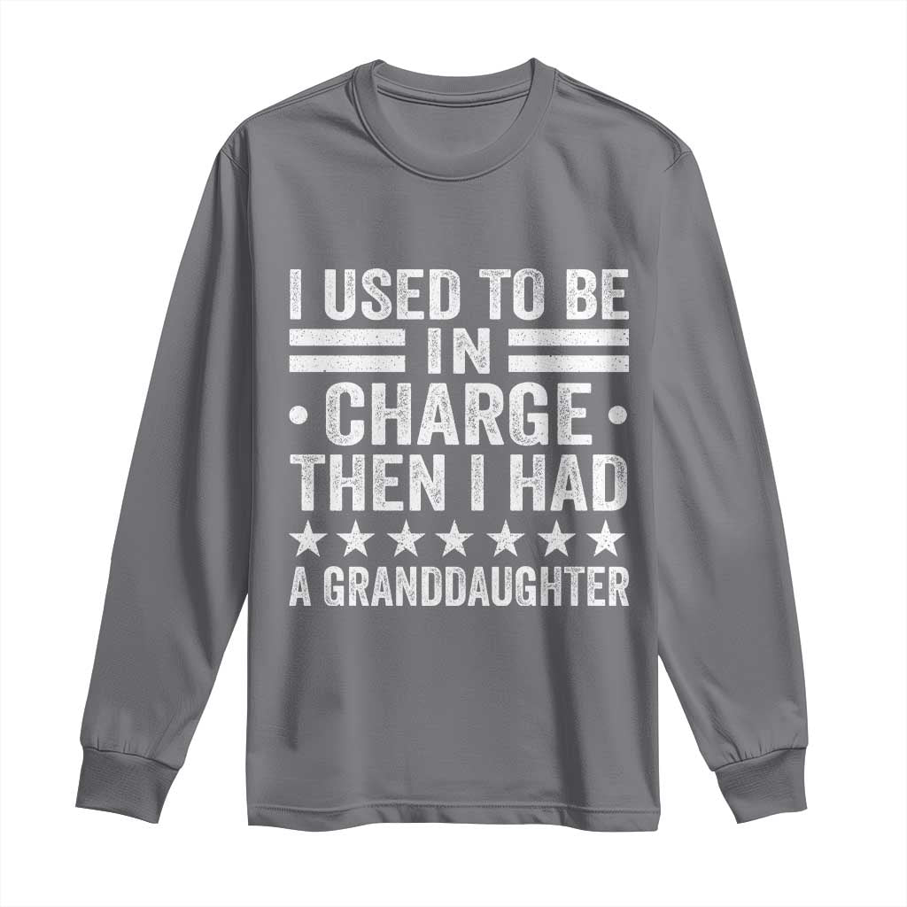 I Used To Be In Charge Then I Had A Granddaughter Long Sleeve Shirt Funny Girl Grandpa