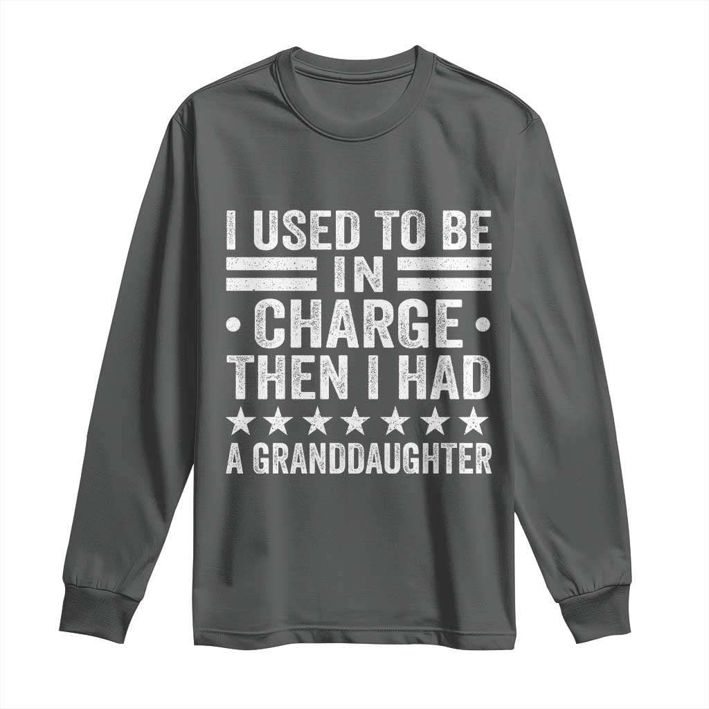I Used To Be In Charge Then I Had A Granddaughter Long Sleeve Shirt Funny Girl Grandpa
