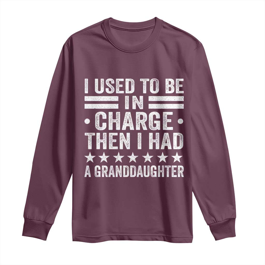 I Used To Be In Charge Then I Had A Granddaughter Long Sleeve Shirt Funny Girl Grandpa