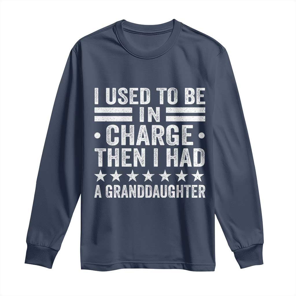 I Used To Be In Charge Then I Had A Granddaughter Long Sleeve Shirt Funny Girl Grandpa