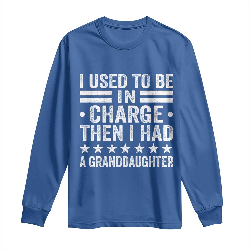 I Used To Be In Charge Then I Had A Granddaughter Long Sleeve Shirt Funny Girl Grandpa