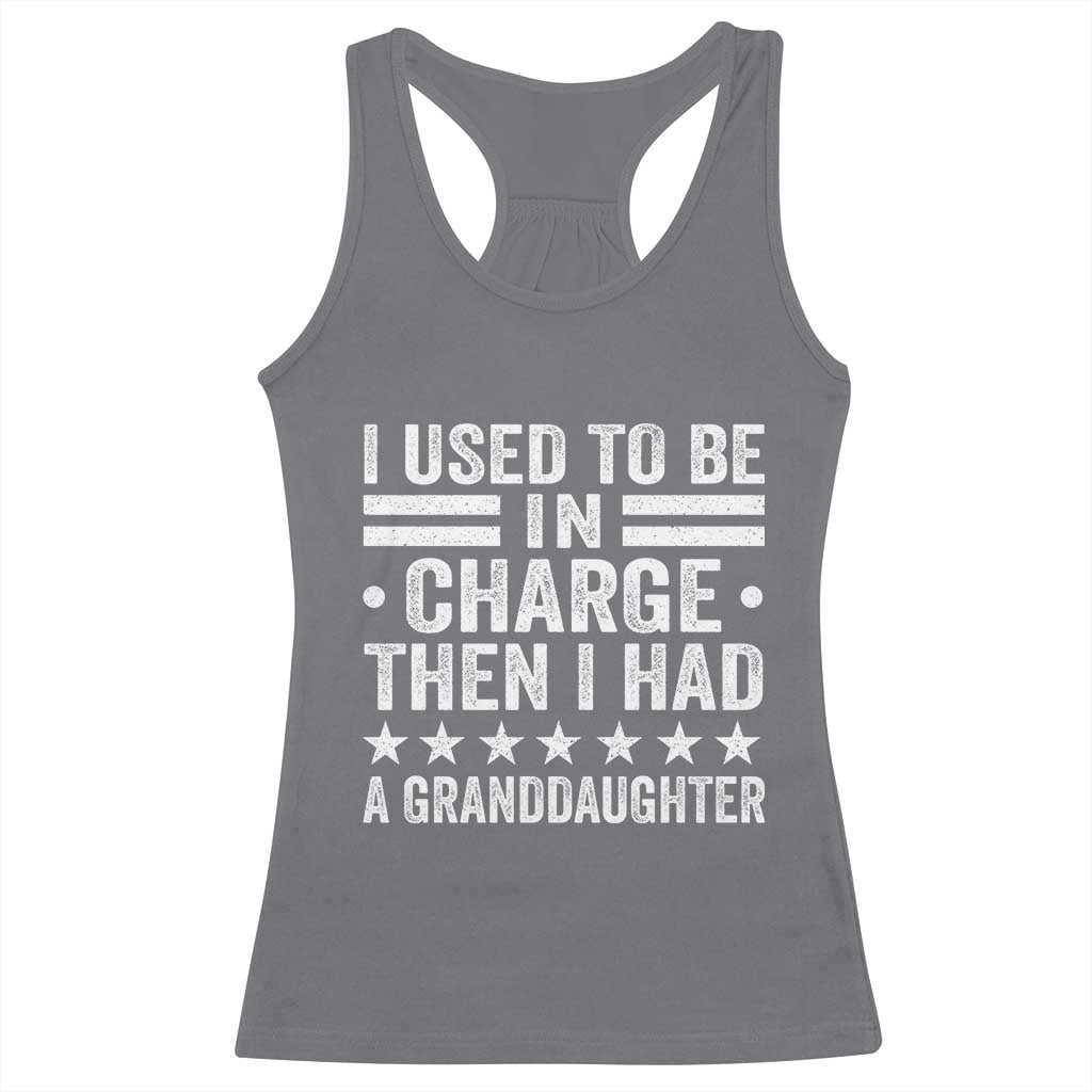 I Used To Be In Charge Then I Had A Granddaughter Racerback Tank Top Funny Girl Grandpa