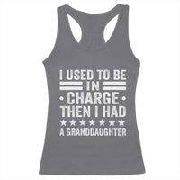 I Used To Be In Charge Then I Had A Granddaughter Racerback Tank Top Funny Girl Grandpa