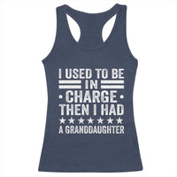 I Used To Be In Charge Then I Had A Granddaughter Racerback Tank Top Funny Girl Grandpa