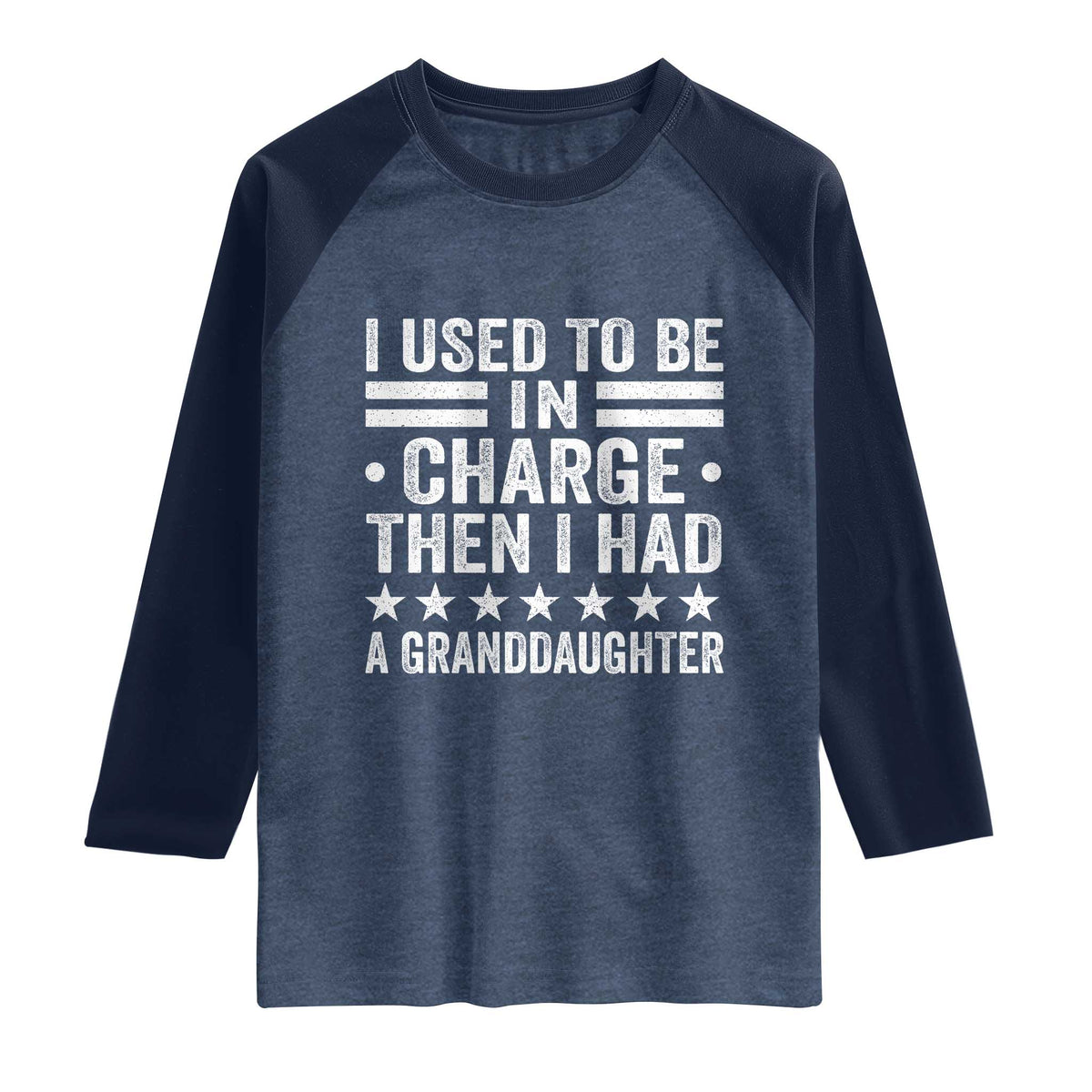 I Used To Be In Charge Then I Had A Granddaughter Raglan Shirt Funny Girl Grandpa