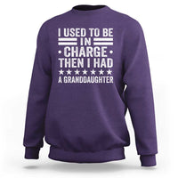 I Used To Be In Charge Then I Had A Granddaughter Sweatshirt Funny Girl Grandpa