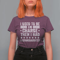 I Used To Be In Charge Then I Had A Granddaughter T Shirt For Women Funny Girl Grandpa
