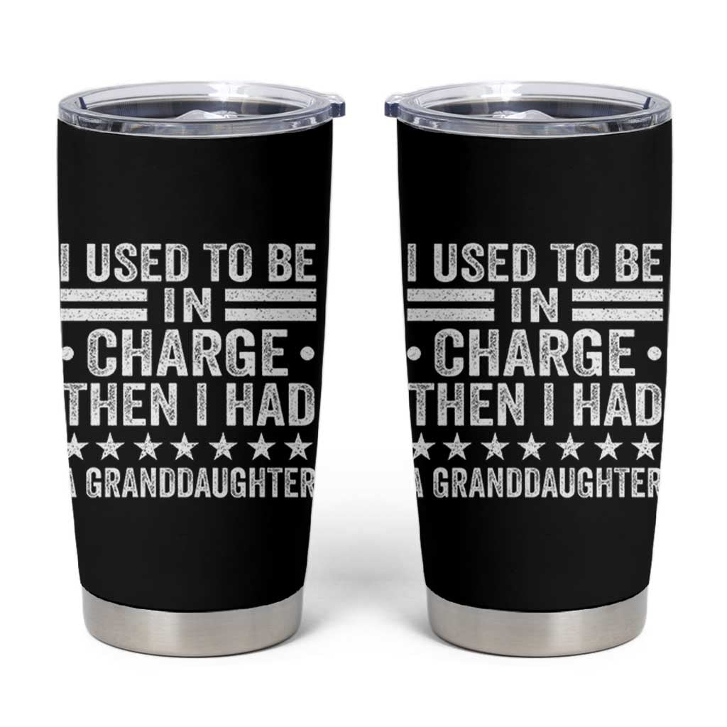 I Used To Be In Charge Then I Had A Granddaughter Tumbler Cup Funny Girl Grandpa