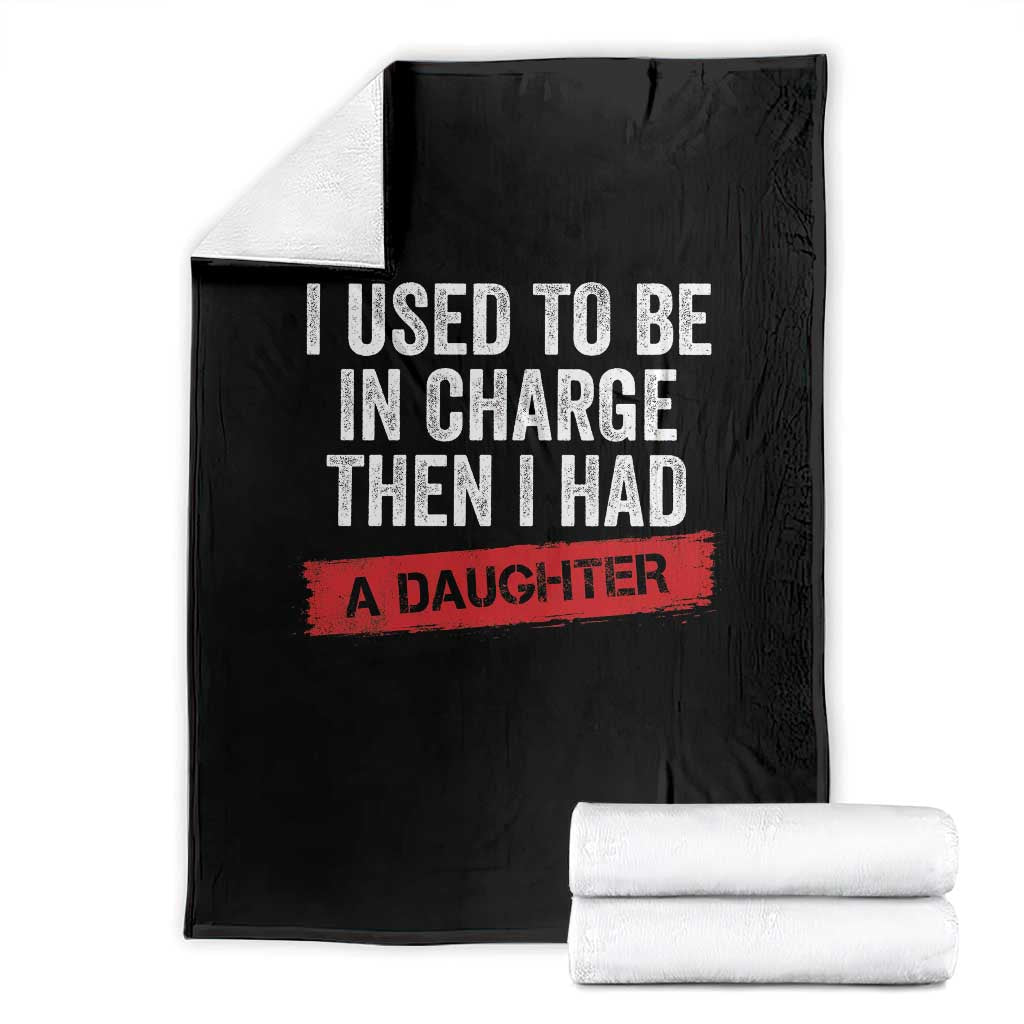 I Used To Be In Charge Then I Had A Daughter Throw Blanket Funny Girl Dad Fathers Day