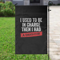 I Used To Be In Charge Then I Had A Daughter Garden Flag Funny Girl Dad Fathers Day