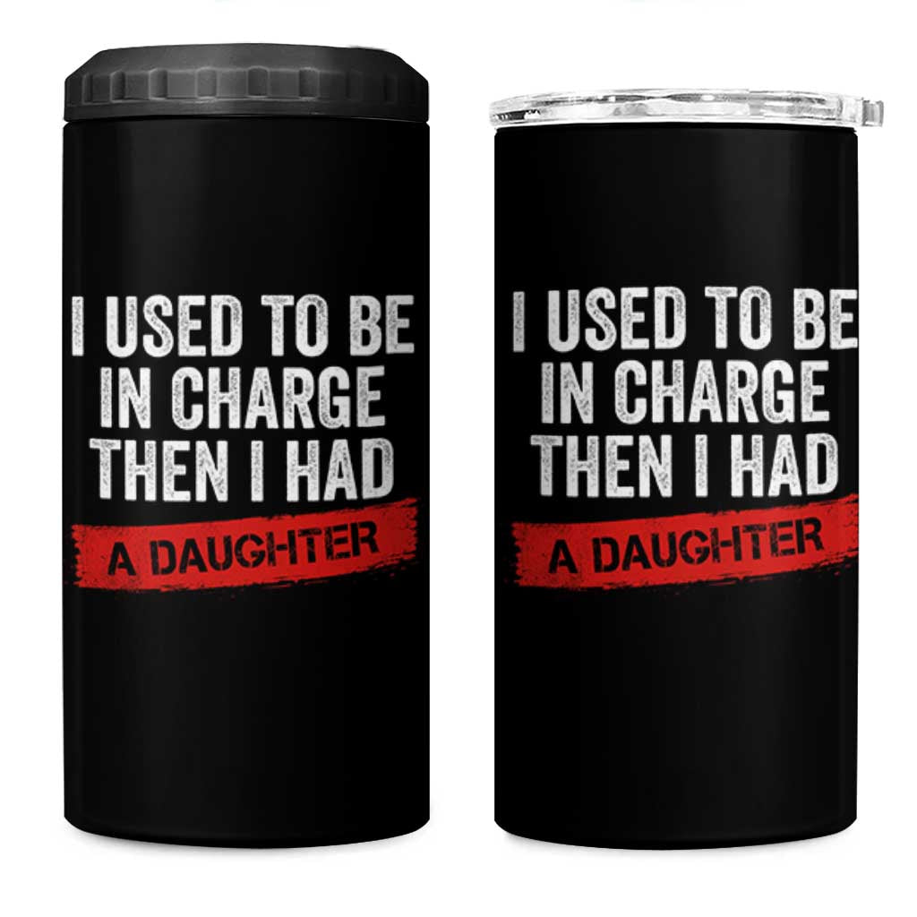 I Used To Be In Charge Then I Had A Daughter 4 in 1 Can Cooler Tumbler Funny Girl Dad Fathers Day