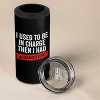 I Used To Be In Charge Then I Had A Daughter 4 in 1 Can Cooler Tumbler Funny Girl Dad Fathers Day