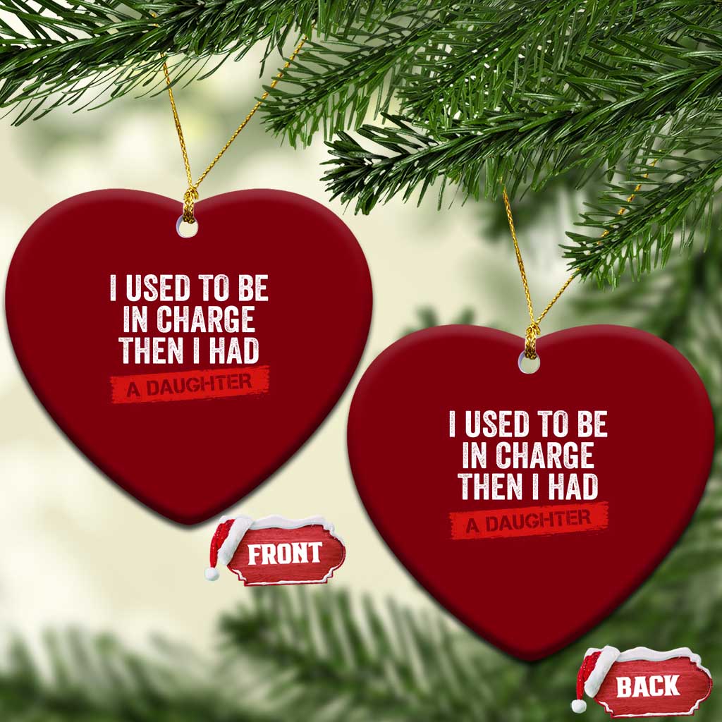 I Used To Be In Charge Then I Had A Daughter Ceramic Ornament Funny Girl Dad Fathers Day