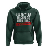 I Used To Be In Charge Then I Had A Daughter Hoodie Funny Girl Dad Fathers Day