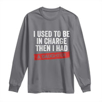 I Used To Be In Charge Then I Had A Daughter Long Sleeve Shirt Funny Girl Dad Fathers Day