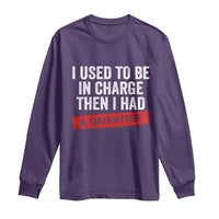 I Used To Be In Charge Then I Had A Daughter Long Sleeve Shirt Funny Girl Dad Fathers Day