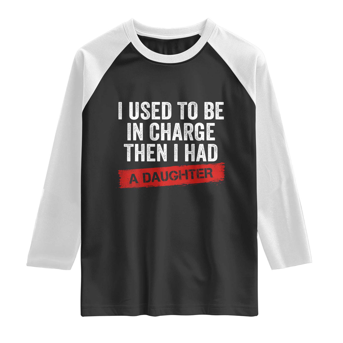 I Used To Be In Charge Then I Had A Daughter Raglan Shirt Funny Girl Dad Fathers Day