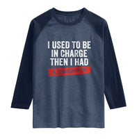 I Used To Be In Charge Then I Had A Daughter Raglan Shirt Funny Girl Dad Fathers Day
