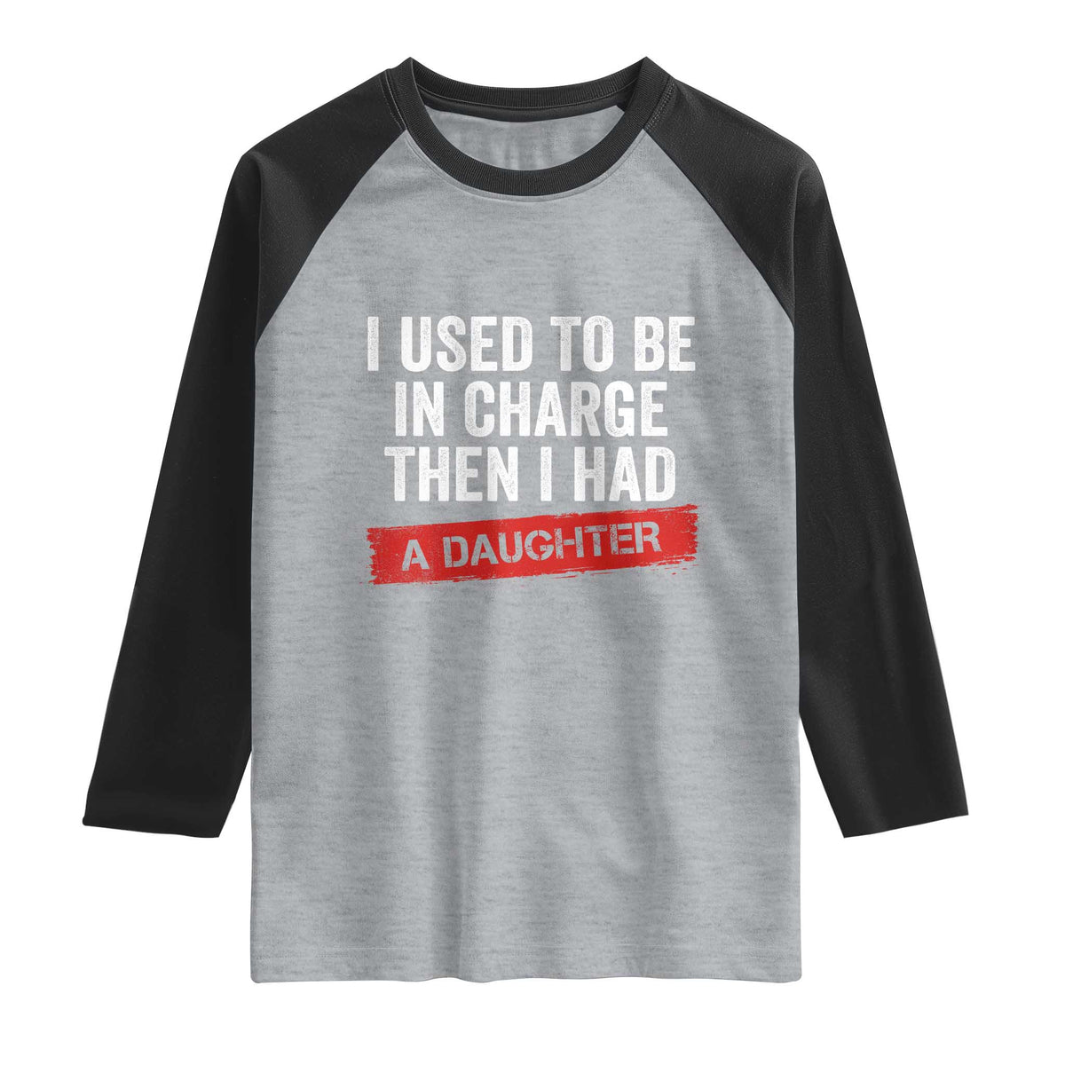 I Used To Be In Charge Then I Had A Daughter Raglan Shirt Funny Girl Dad Fathers Day
