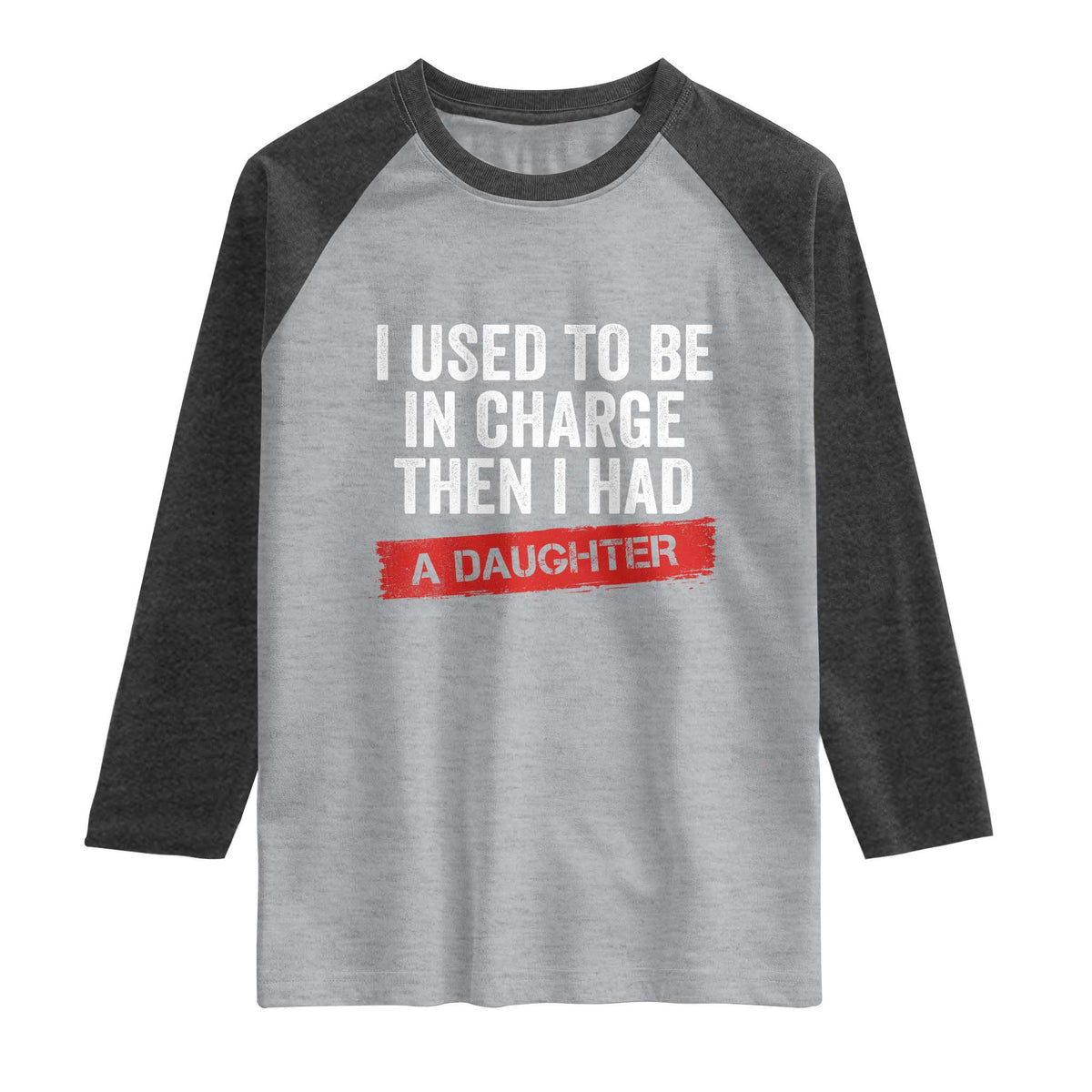 I Used To Be In Charge Then I Had A Daughter Raglan Shirt Funny Girl Dad Fathers Day