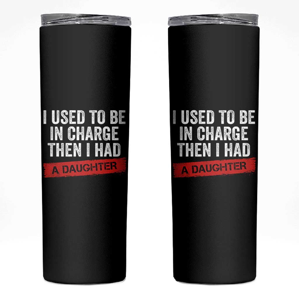 I Used To Be In Charge Then I Had A Daughter Skinny Tumbler Funny Girl Dad Fathers Day