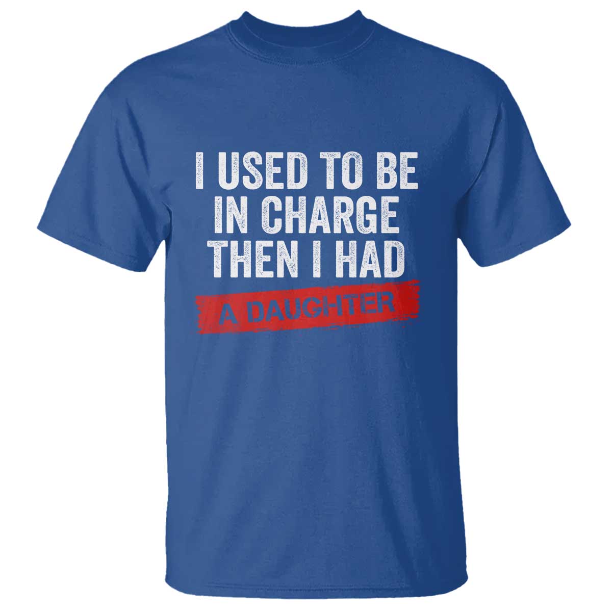 I Used To Be In Charge Then I Had A Daughter T Shirt Funny Girl Dad Fathers Day