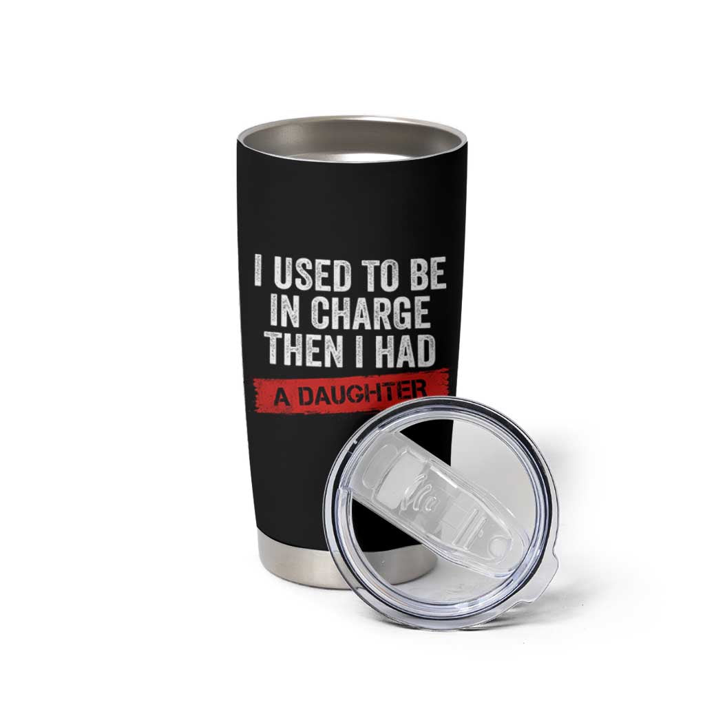 I Used To Be In Charge Then I Had A Daughter Tumbler Cup Funny Girl Dad Fathers Day