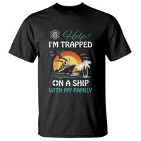 Funny Cruise Trip T Shirt Help I'm Trapped On A Ship With My Family Summer Vacation - Wonder Print Shop