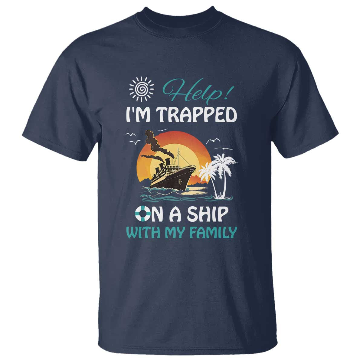 Funny Cruise Trip T Shirt Help I'm Trapped On A Ship With My Family Summer Vacation - Wonder Print Shop