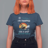 Funny Cruise Trip T Shirt For Women Help I'm Trapped On A Ship With My Family Summer Vacation - Wonder Print Shop