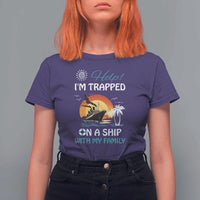 Funny Cruise Trip T Shirt For Women Help I'm Trapped On A Ship With My Family Summer Vacation - Wonder Print Shop