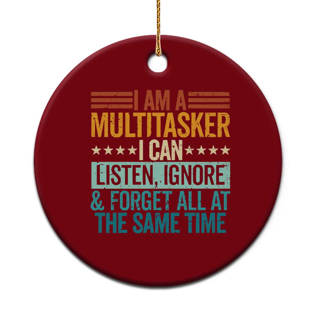 Funny I Am A Multitasker I Can Listen Ignore And Forget All At The Same Ceramic Ornament - Wonder Print Shop
