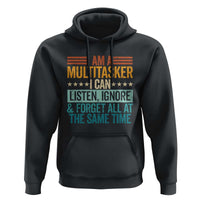 Funny I Am A Multitasker I Can Listen Ignore And Forget All At The Same Hoodie - Wonder Print Shop