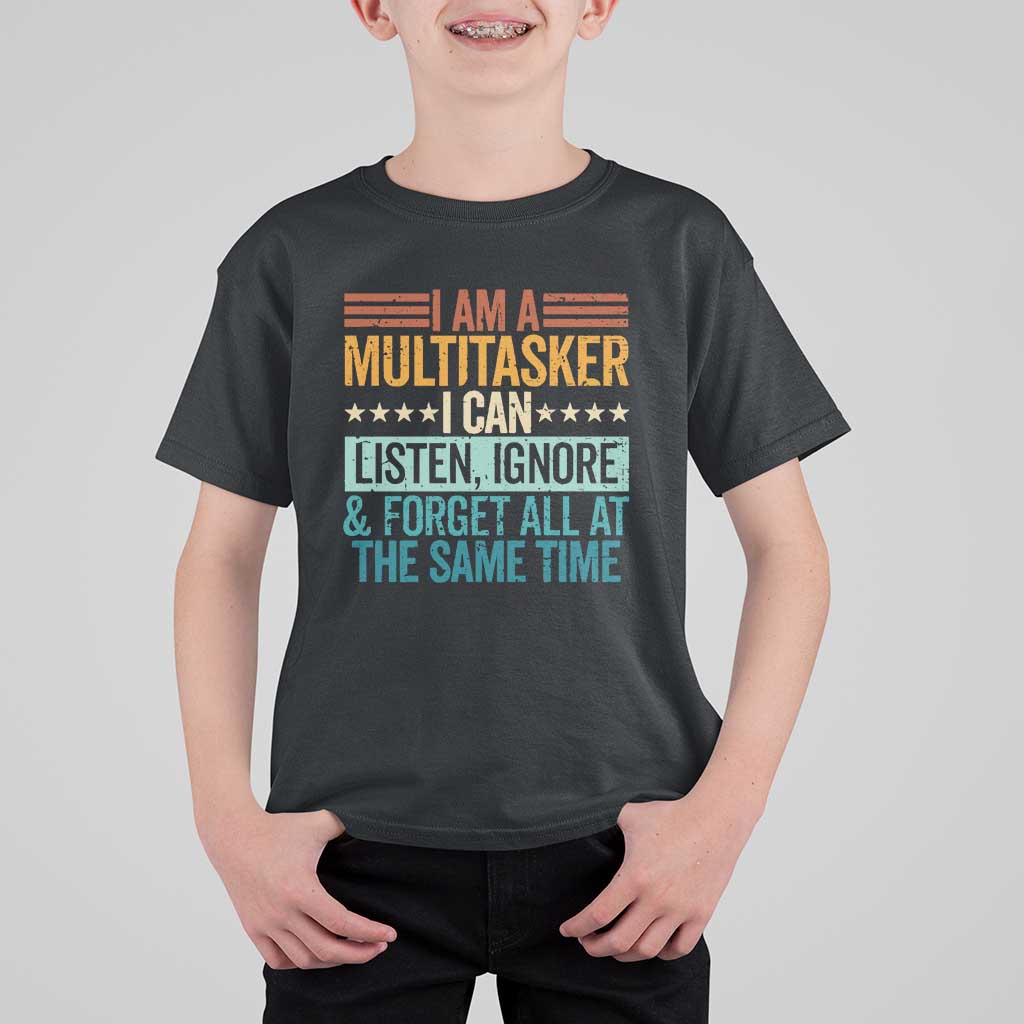 Funny I Am A Multitasker I Can Listen Ignore And Forget All At The Same T Shirt For Kid - Wonder Print Shop