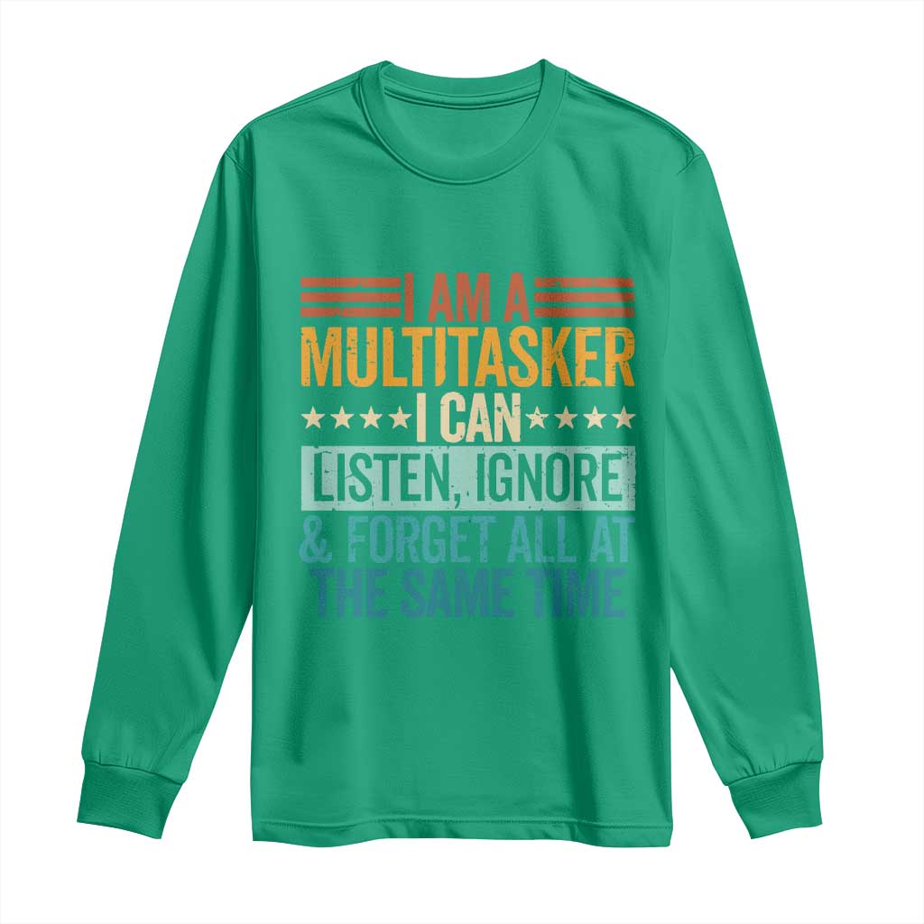 Funny I Am A Multitasker I Can Listen Ignore And Forget All At The Same Long Sleeve Shirt - Wonder Print Shop